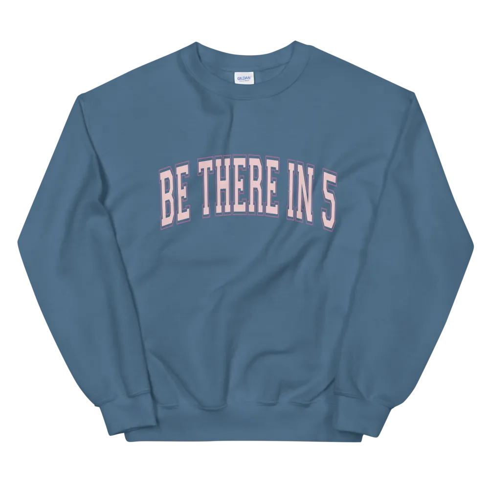 Be There in 5 Collegiate Style Unisex Sweatshirt by Be There in Five