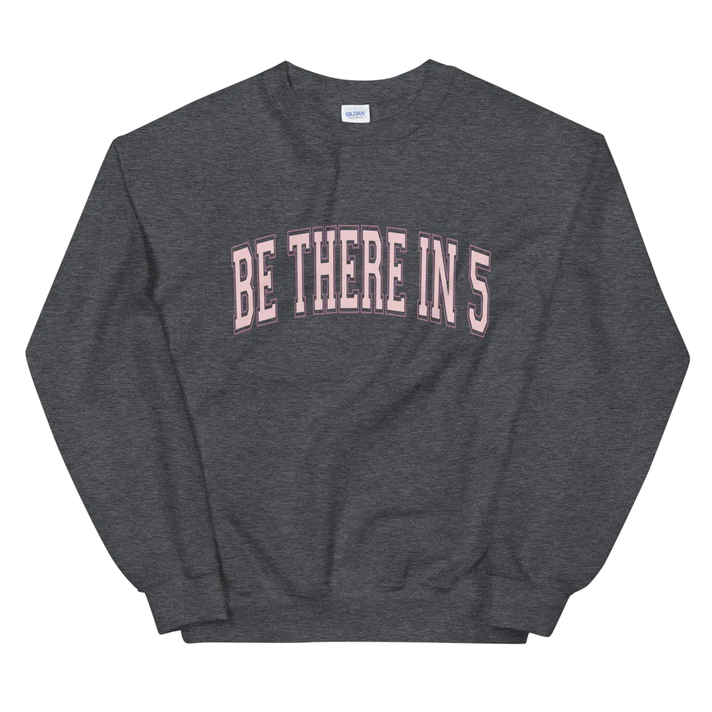 Be There in 5 Collegiate Style Unisex Sweatshirt by Be There in Five